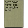 Herrn David Hume: Esq. Vermischte Schrif by Hume David Hume