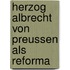Herzog Albrecht Von Preussen Als Reforma