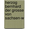 Herzog Bernhard Der Grosse Von Sachsen-W door Bernhard R�Se