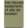 Het Nieuwe Testament: Of Alle De Boeken door . Anonymous