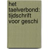 Het Taelverbond: Tijdschrift Voor Geschi door Onbekend