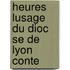 Heures   Lusage Du Dioc Se De Lyon Conte