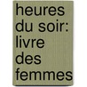 Heures Du Soir: Livre Des Femmes by Georges Sand