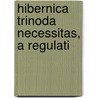 Hibernica Trinoda Necessitas, A Regulati by Robert Bellew