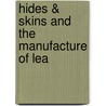 Hides & Skins And The Manufacture Of Lea door James P. 1896-1969 Warburg