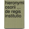 Hieronymi Osorii ... De Regis Institutio by Jeronimo Osorio Da Fonseca