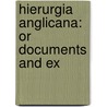 Hierurgia Anglicana: Or Documents And Ex by Unknown