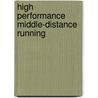 High Performance Middle-Distance Running by David Sunderland