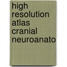 High Resolution Atlas Cranial Neuroanato by Charles L. Truwit