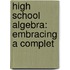 High School Algebra: Embracing A Complet