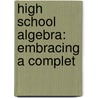 High School Algebra: Embracing A Complet door William James Milne
