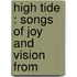 High Tide : Songs Of Joy And Vision From