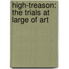 High-Treason: The Trials At Large Of Art door Onbekend