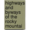Highways And Byways Of The Rocky Mountai door Onbekend