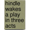 Hindle Wakes  A Play In Three Acts door Stanley Houghton