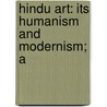 Hindu Art: Its Humanism And Modernism; A door Benoy Kumr Sarkar