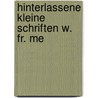Hinterlassene Kleine Schriften W. Fr. Me by Wilhelm Friedrich Von Meyern
