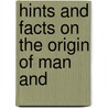 Hints And Facts On The Origin Of Man And by Unknown