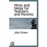 Hints And Helps For Teachers And Parents by John Green