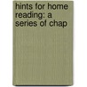 Hints For Home Reading: A Series Of Chap by Unknown
