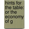 Hints For The Table: Or The Economy Of G by Unknown