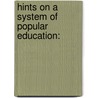 Hints On A System Of Popular Education: door Onbekend