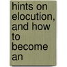 Hints On Elocution, And How To Become An by A.D. Ames