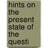 Hints On The Present State Of The Questi
