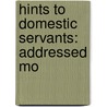 Hints To Domestic Servants: Addressed Mo door Onbekend