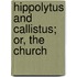 Hippolytus And Callistus; Or, The Church