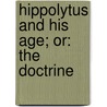 Hippolytus And His Age; Or: The Doctrine door Julius Charles Hare