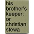 His Brother's Keeper: Or Christian Stewa