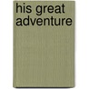 His Great Adventure by Unknown