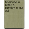 His House In Order, A Comedy In Four Act door Sir Pinero Arthur Wing