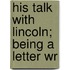 His Talk With Lincoln; Being A Letter Wr
