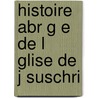 Histoire Abr G E De L Glise De J SusChri door Mile Guers