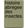 Histoire Abregee Des Insectes. door M. Geoffroy