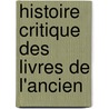 Histoire Critique Des Livres De L'Ancien door Joseph Ernest Renan