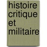 Histoire Critique Et Militaire door Onbekend