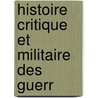 Histoire Critique Et Militaire Des Guerr door Henri Jomini