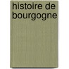 Histoire De Bourgogne door Onbekend
