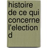 Histoire De Ce Qui Concerne L'Election D by Julius Wilhelm Hamberger