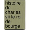 Histoire De Charles Vii Le Roi De Bourge door Gaston Louis Emmanuel Du Fres Beaucourt