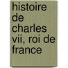Histoire De Charles Vii, Roi De France door Auguste Vallet