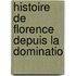 Histoire De Florence Depuis La Dominatio