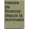 Histoire De Florence Depuis La Dominatio door Fran�Ois Tommy Perrens