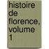 Histoire De Florence, Volume 1