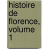 Histoire De Florence, Volume 1 door Niccolò Machiavelli