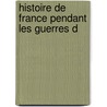 Histoire De France Pendant Les Guerres D door Onbekend