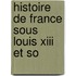 Histoire De France Sous Louis Xiii Et So